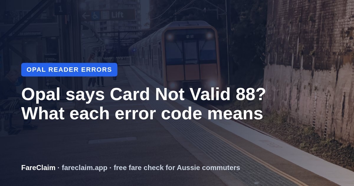 Opal Card Not Valid 88 (or 87, 89, 91): What Each Error Code Means