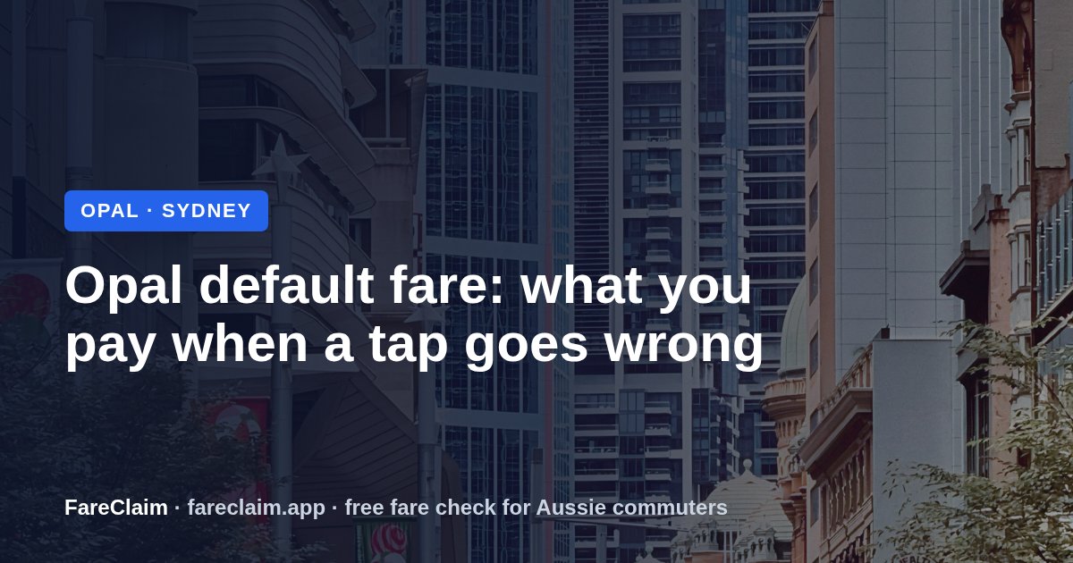 Opal Default Fare: How Much You Pay When a Tap Goes Wrong