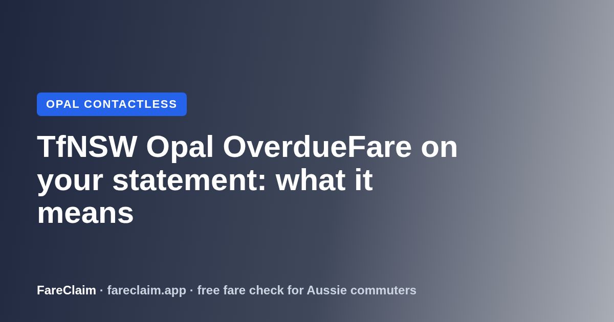 Opal Overdue Fare: Why 'TfNSW Opal OverdueFare' Is on Your Statement