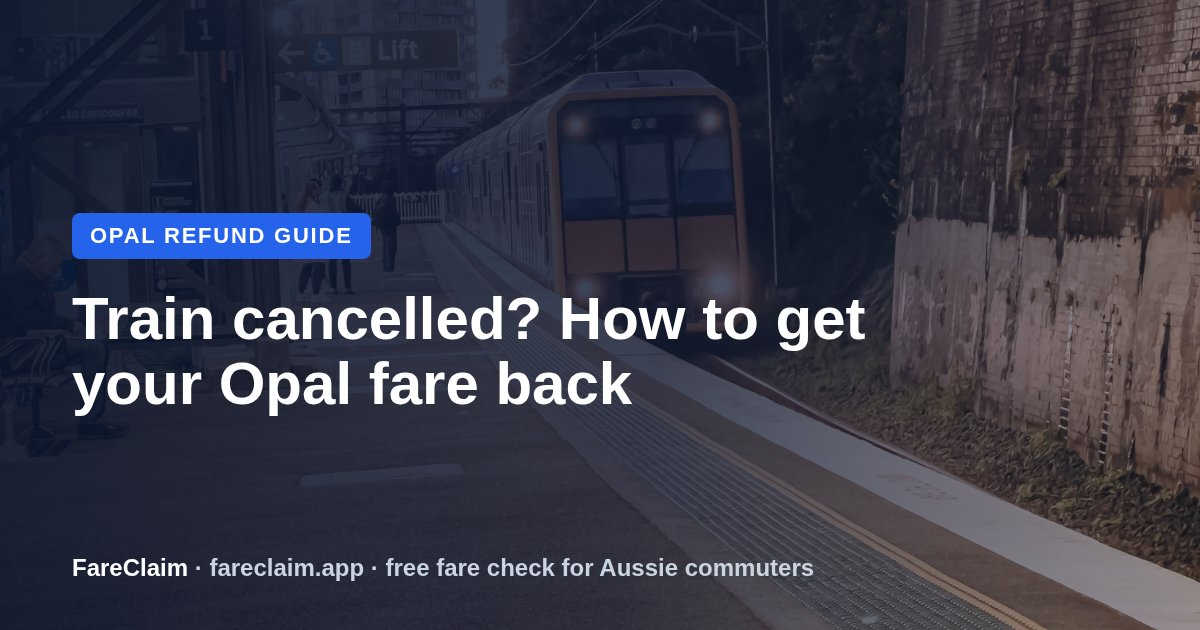 Opal Refund When Your Train Is Cancelled: What TfNSW Will Adjust